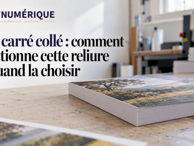 Dos carré collé : comment fonctionne cette reliure et quand la choisir
